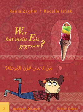 Cover: Wer hat mein Eis gegessen? Bilderbuch. Arabisch-Deutsch,
            Autorin: Rania Zaghir,
            Ill.:  Racelle Ishak, Edition Orient, Berlin