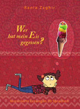 Cover: Wer hat mein Eis gegessen?
            Inszenierte Lesung in 20 Sprachen,
            Rania Zaghir,
            Edition Orient, Berlin,
            Lilo Lausch