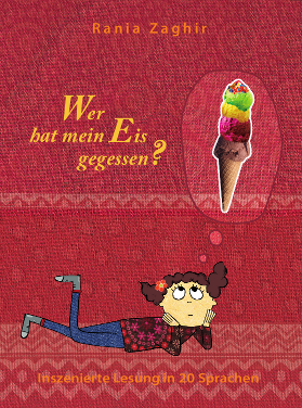 Cover: Wer hat mein Eis gegessen?
            Inszenierte Lesung in 20 Sprachen,
            Rania Zaghir,
            Edition Orient, Berlin, Lilo Lausch