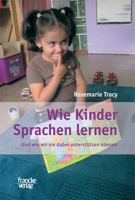 Cover: Wie Kinder Sprachen lernen -
          Und wie wir sie dabei unterstützen können,
          Rosemarie Tracy,
          francke Verlag
